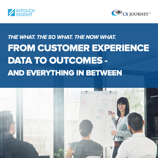 The What. The So What. The Now What From Customer Experience Data to Outcomes - And Everything In Between
