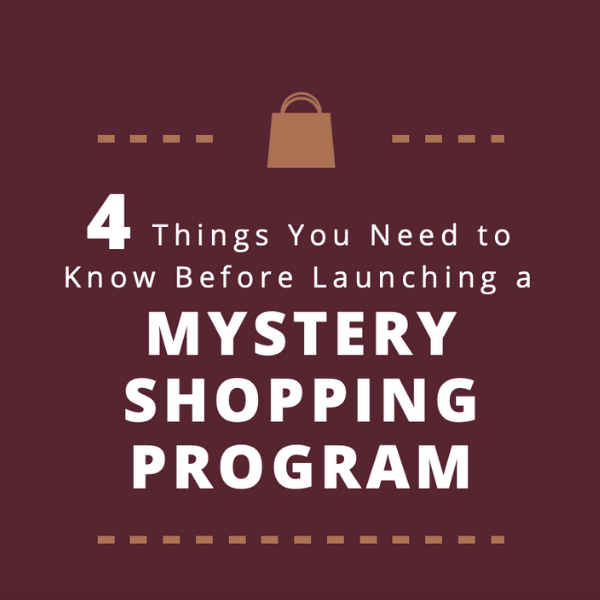 Four Things You Need to Know Before Launching a Mystery Shopping Program