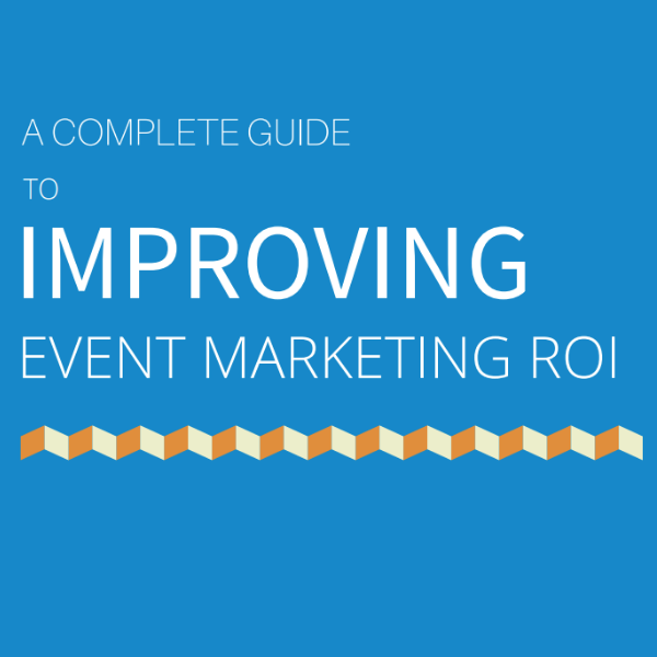 A Complete Guide to Improving Event Marketing ROI