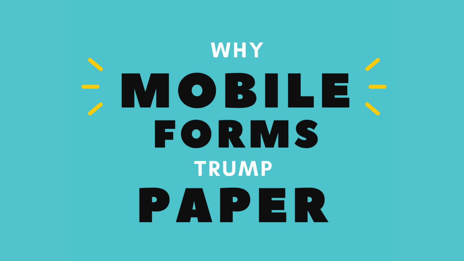Why Mobile Forms Trump Paper [Infographic]