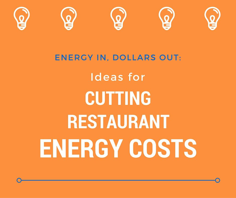 Energy In, Dollars Out: Ideas for Cutting Restaurant Energy Costs