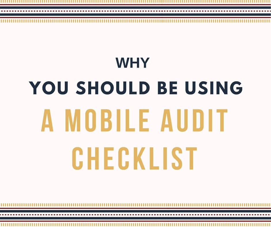 Why You Should Be Using a Mobile Audit Checklist