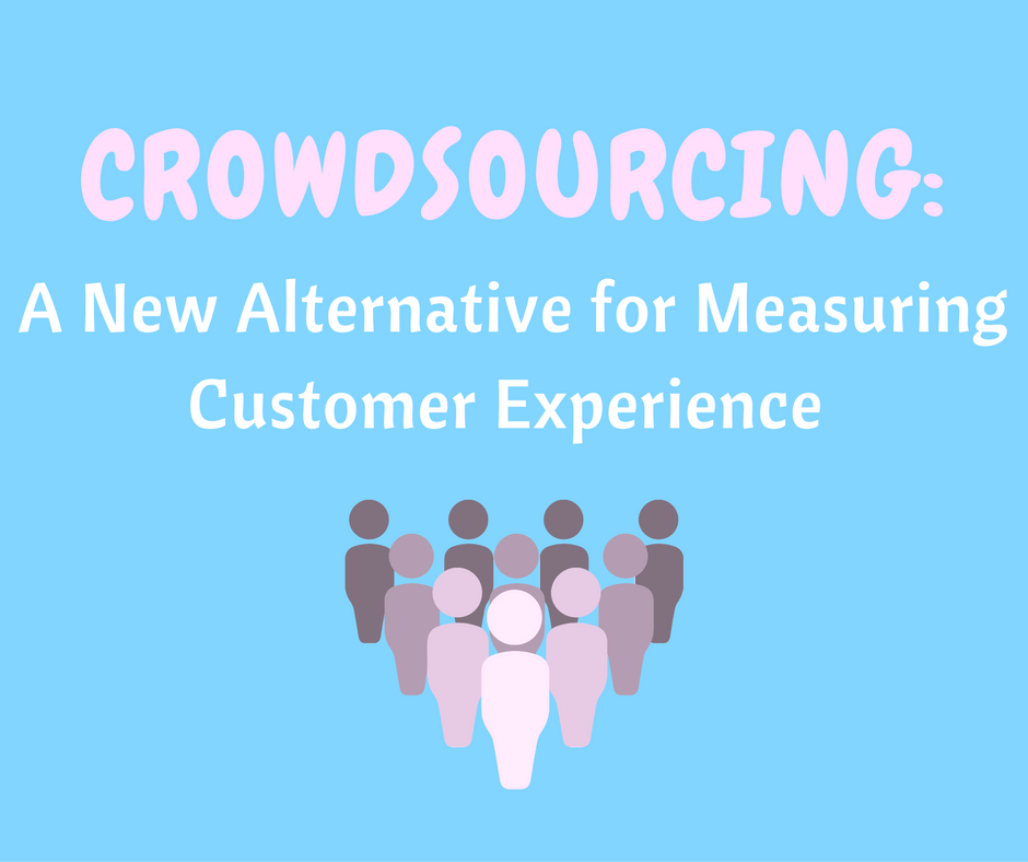 Crowdsourcing: A New Alternative to Measure Customer Experience
