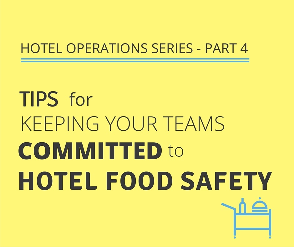 Tips for Keeping Your Teams Committed to Hotel Food Safety