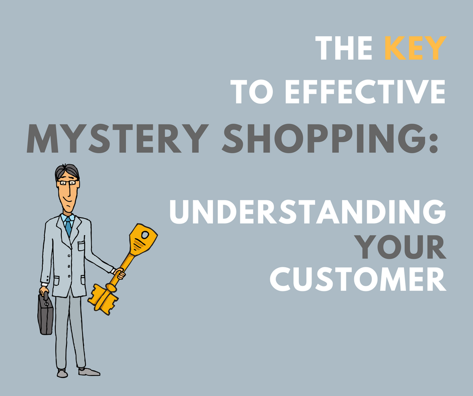 The Key to Effective Mystery Shopping: Understanding Your Customer