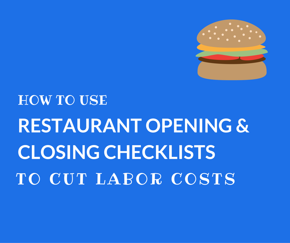 How to Use Your Opening and Closing Checklists to Cut Labor Costs