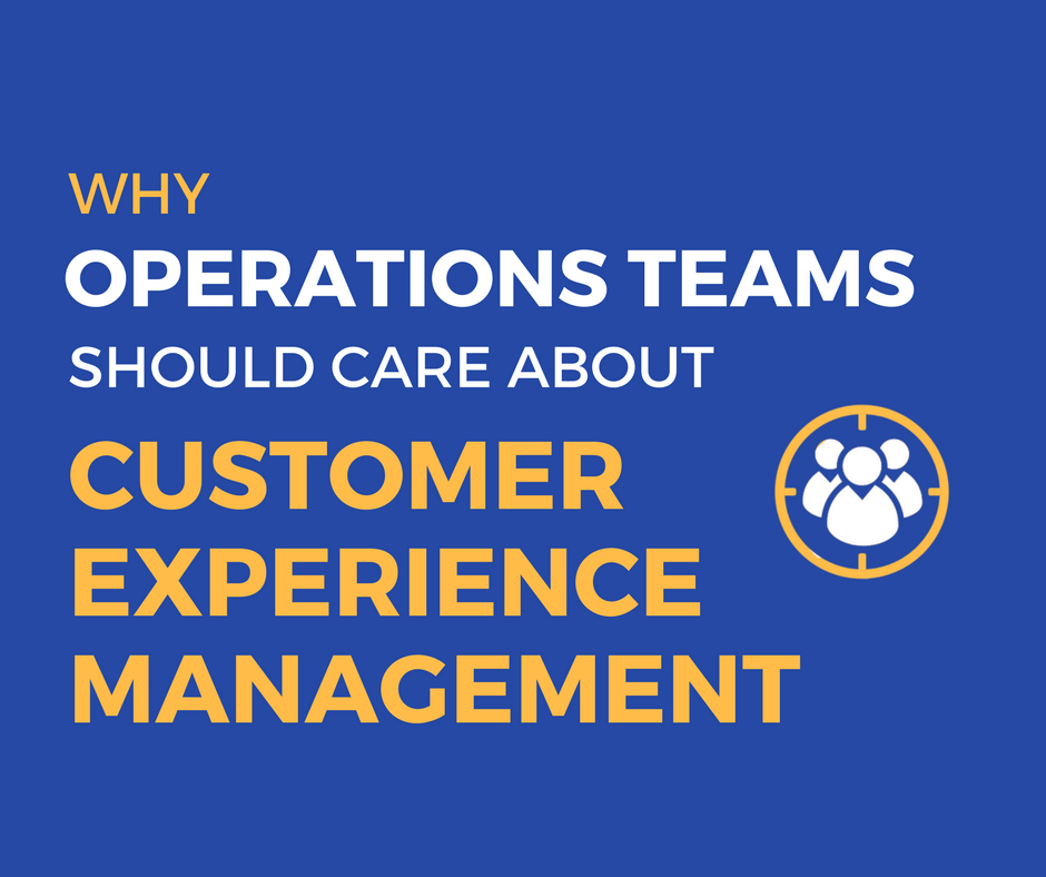Why Operations Teams Should Care About CEM