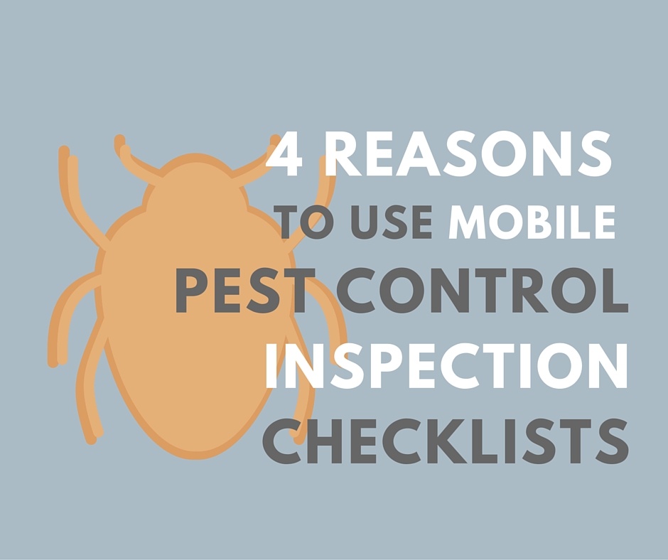 Four Reasons to Use Mobile Pest Control Inspection Checklists