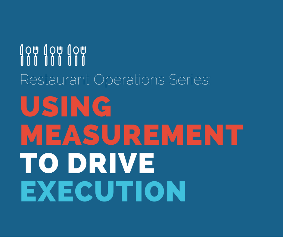 Restaurant Operations Series: Using Measurement to Drive Execution