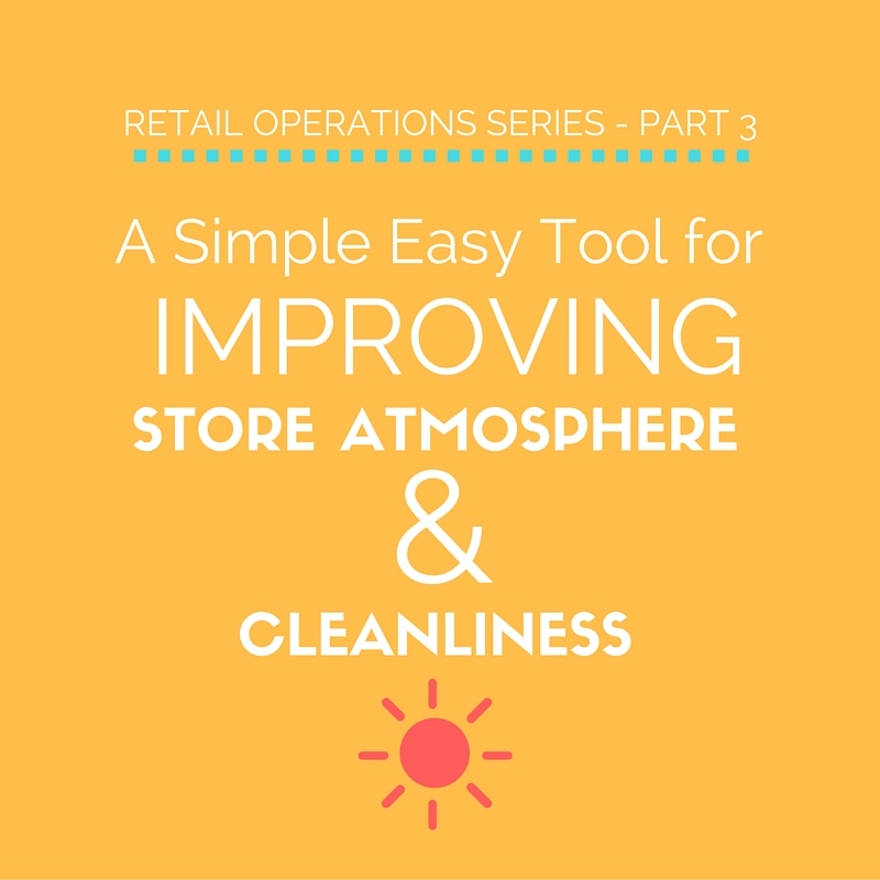 A Simple Easy Tool for Improving Store Atmosphere & Cleanliness