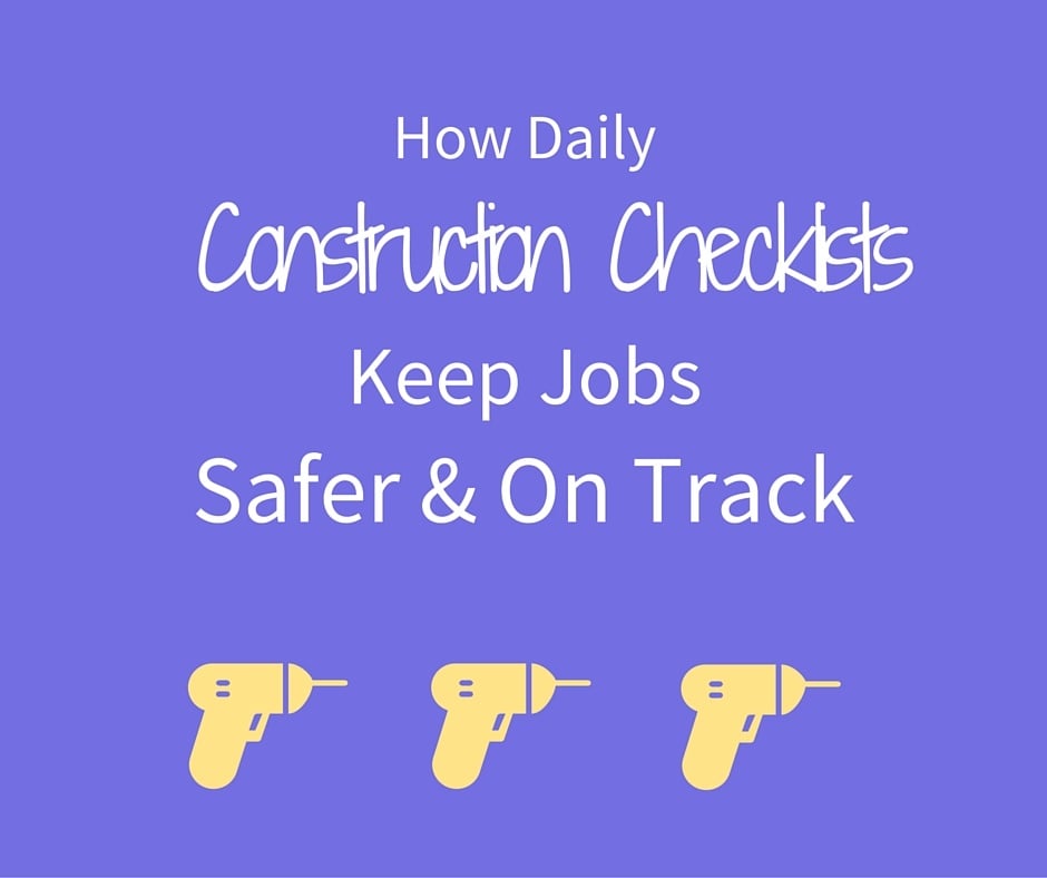 How Daily Construction Checklists Keep Jobs Safer and On Track