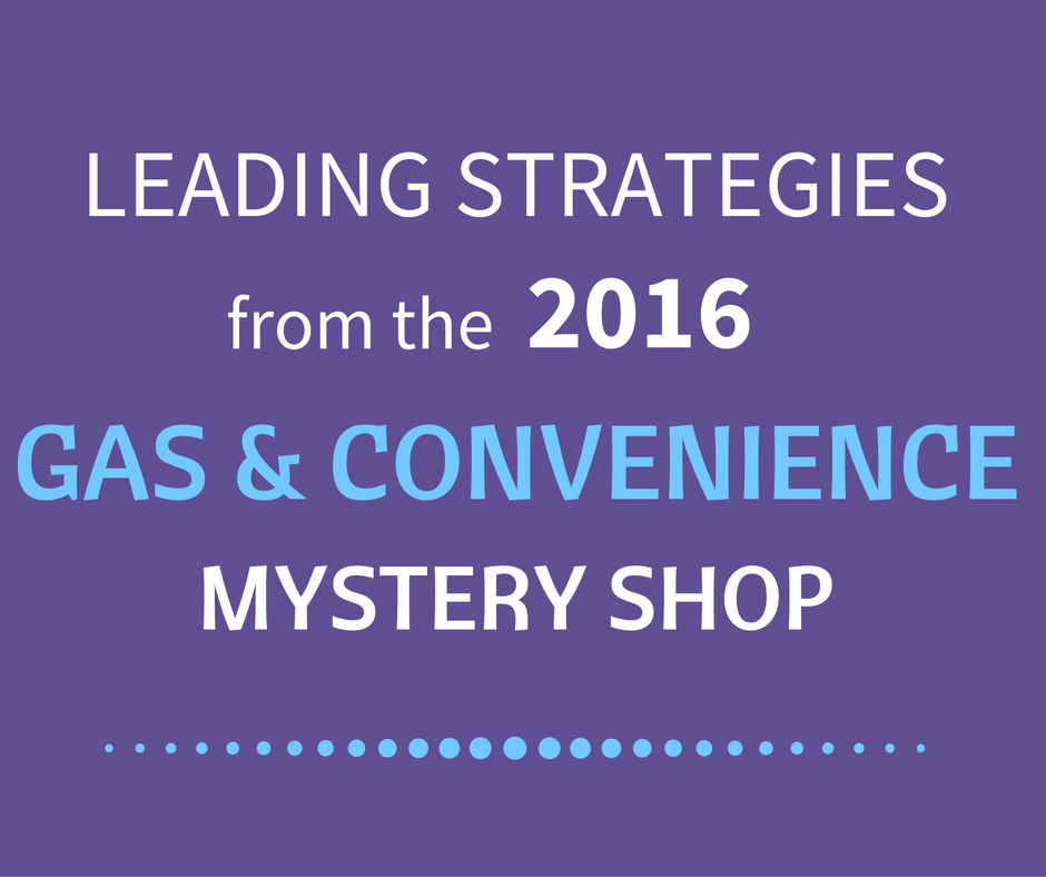 Leading Strategies from the 2016 Gas and Convenience Mystery Shop