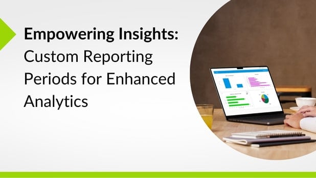  introducing custom reporting periods for enhanced analytics