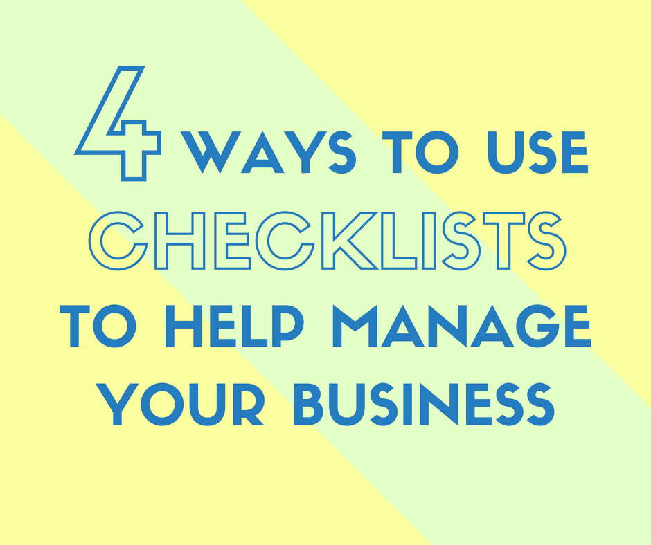 4 Ways to Use Checklists to Help Manage Your Business